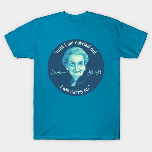 Madeleine Albright Portrait and Quote T-Shirt by Slightly Unhinged